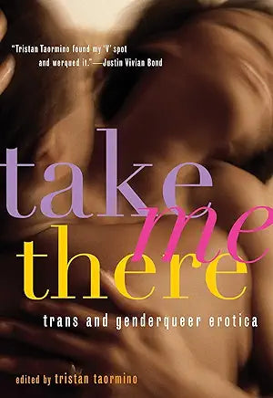 Take Me There: Trans & Genderqueer Erotica